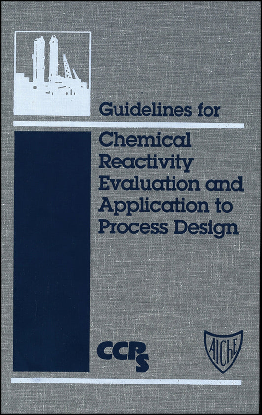Guidelines for Chemical Reactivity Evaluation and Application to Process Design (Hardback) 9780816904792