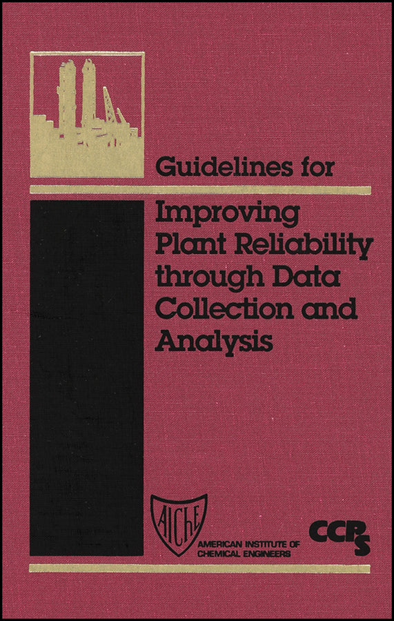 Guidelines for Improving Plant Reliability Through Data Collection and Analysis (Hardback) 9780816907519