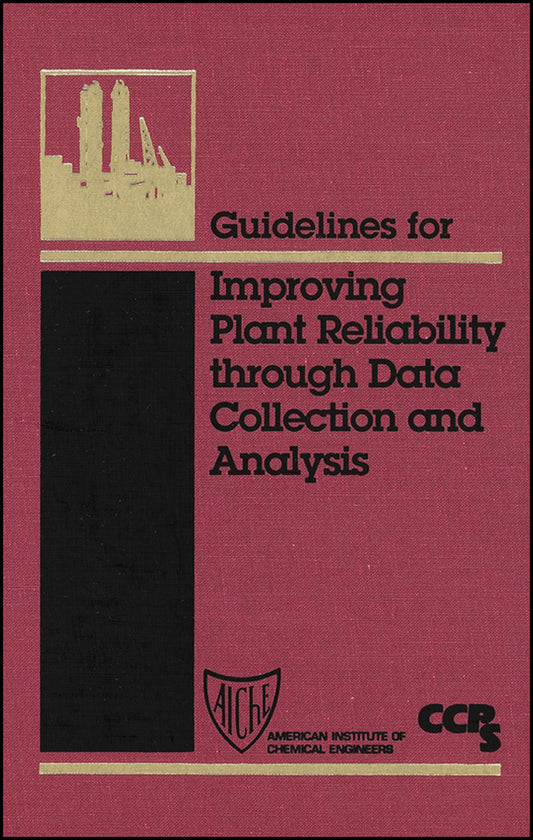 Guidelines for Improving Plant Reliability through  Data Collection and Analysis (Hardback) 9780816907519