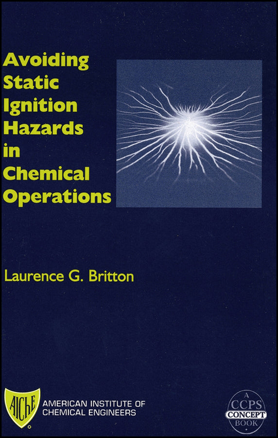 Avoiding Static Ignition Hazards in Chemical Operations; A CCPS Concept Book (Hardback) 9780816908004