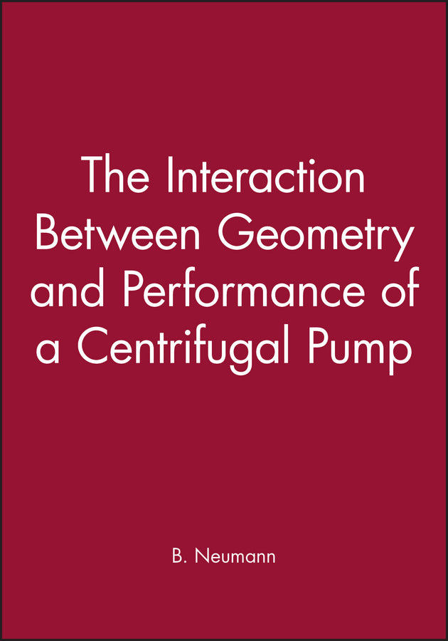 The Interaction Between Geometry and Performance of a Centrifugal Pump (Hardback) 9780852987551