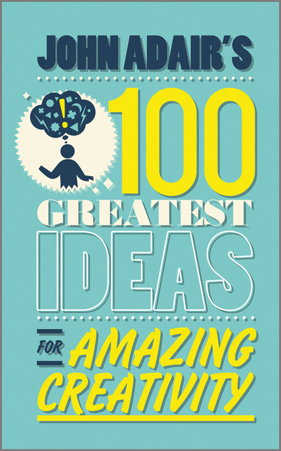 John Adair's 100 Greatest Ideas for Amazing Creativity (Paperback / softback) 9780857081766