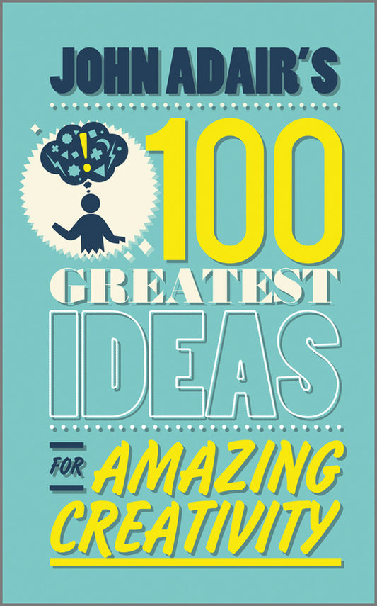 John Adair's 100 Greatest Ideas for Amazing Creativity (Paperback / softback) 9780857081766