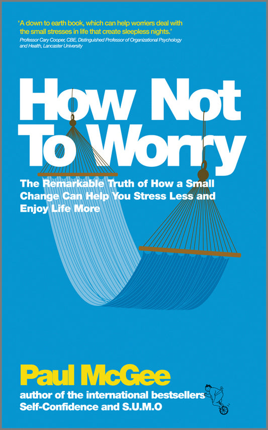 How Not To Worry; The Remarkable Truth of How a Small Change Can Help You Stress Less and Enjoy Life More (Paperback / softback) 9780857082862