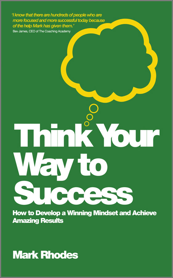Think Your Way To Success; How to Develop a Winning Mindset and Achieve Amazing Results (Paperback / softback) 9780857083159