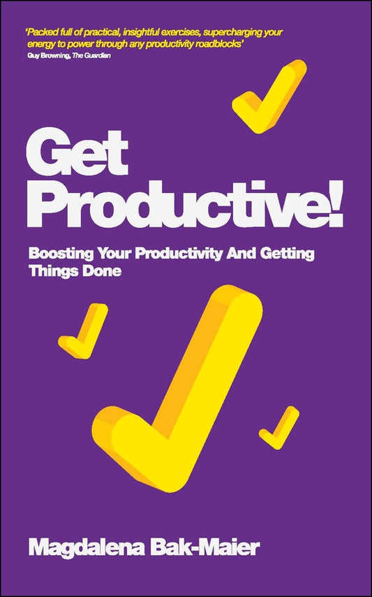 Get Productive!; Boosting Your Productivity And Getting Things Done (Paperback / softback) 9780857083463