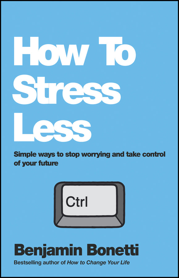 How To Stress Less; Simple ways to stop worrying and take control of your future (Paperback / softback) 9780857084682