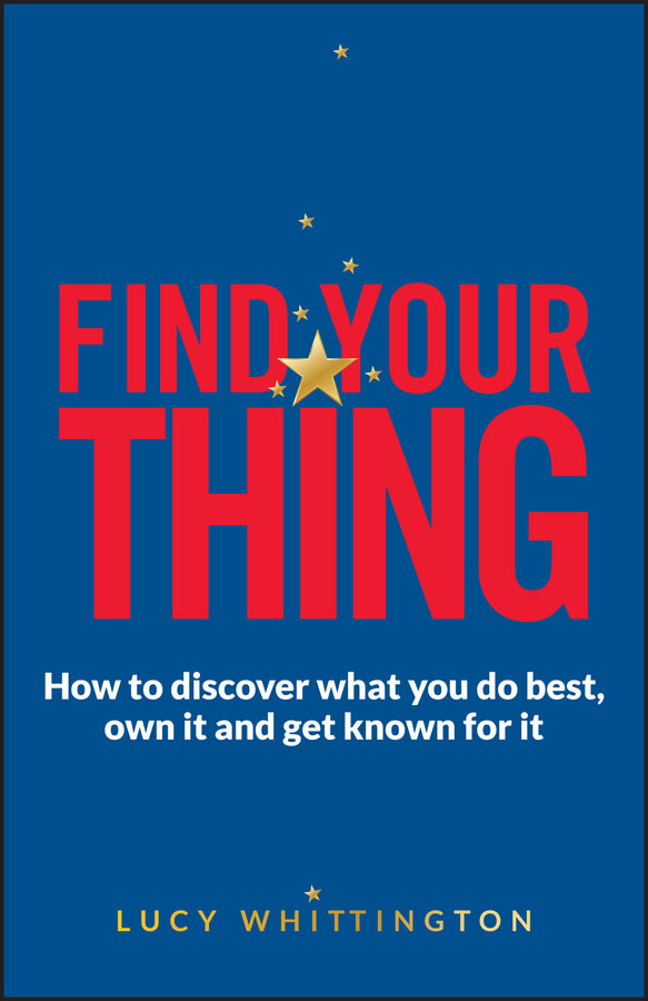 Find Your Thing; How to Discover What You Do Best, Own It and Get Known for It (Paperback / softback) 9780857085924