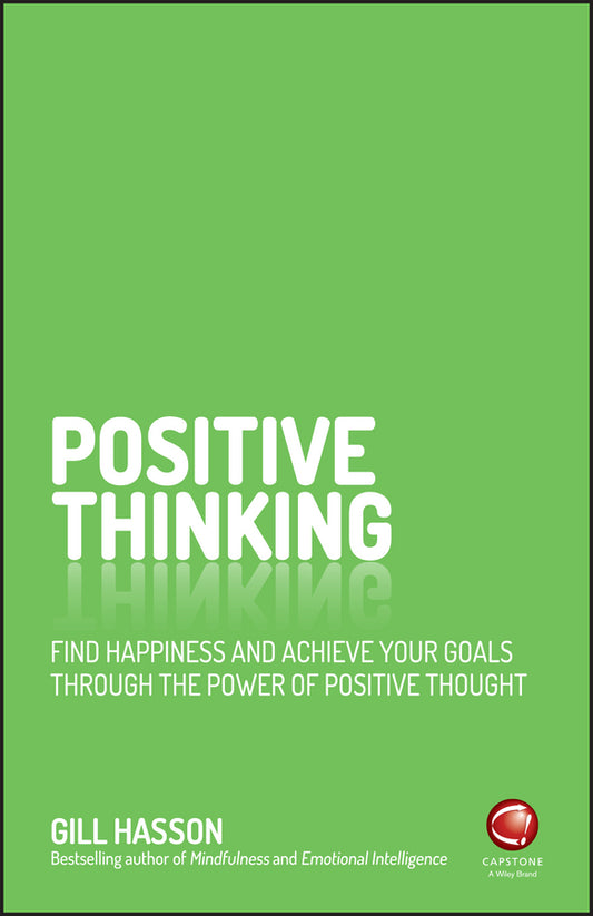 Positive Thinking; Find Happiness and Achieve Your Goals Through the Power of Positive Thought (Paperback / softback) 9780857086839