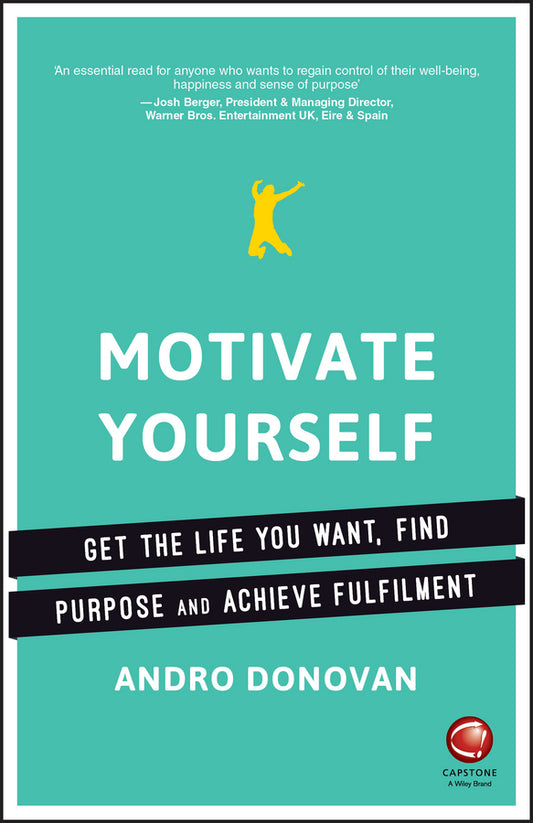 Motivate Yourself; Get the Life You Want, Find Purpose and Achieve Fulfilment (Paperback / softback) 9780857086907