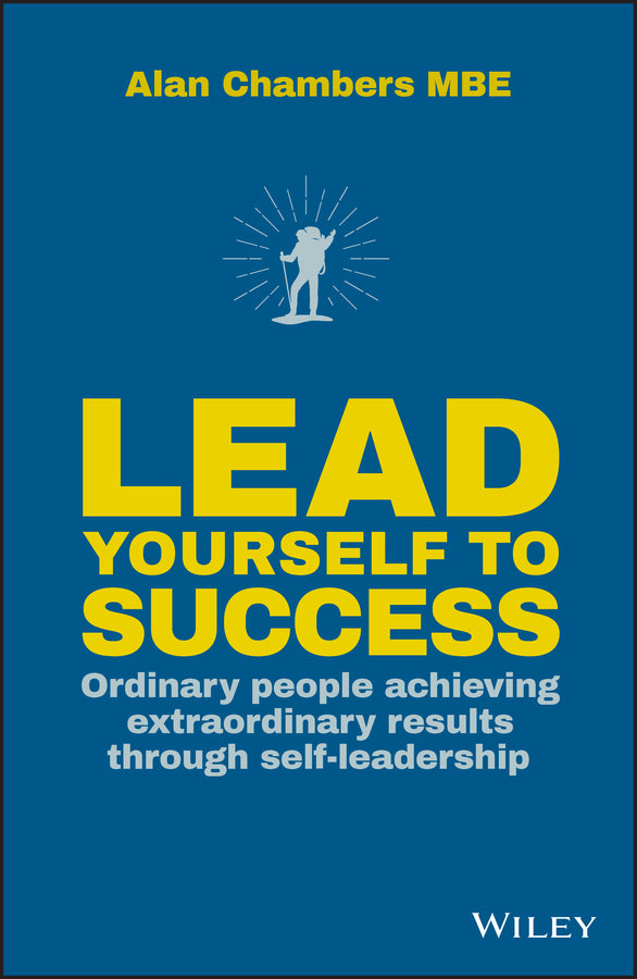 Lead Yourself to Success; Ordinary People Achieving Extraordinary Results Through Self-leadership (Hardback) 9780857086945