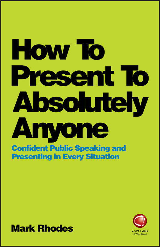 How To Present To Absolutely Anyone; Confident Public Speaking and Presenting in Every Situation (Paperback / softback) 9780857087737