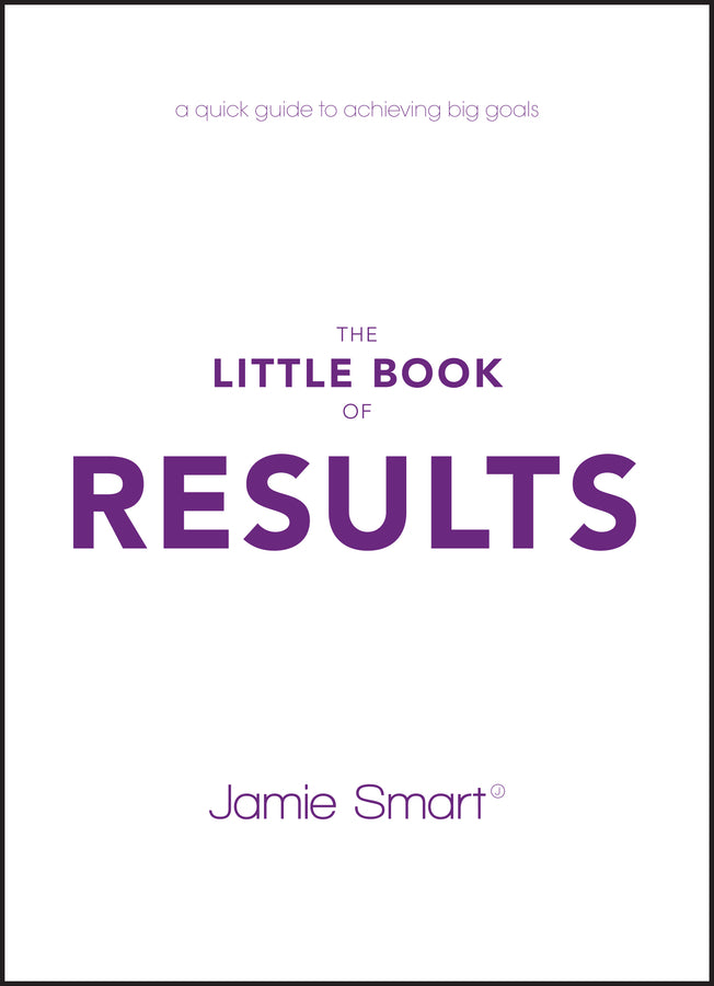 The Little Book of Results; A Quick Guide to Achieving Big Goals (Paperback / softback) 9780857087805
