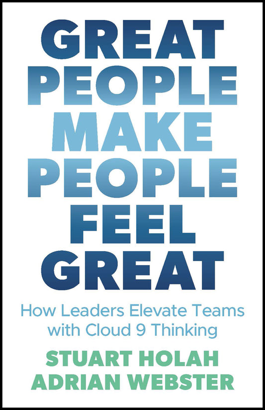 Great People Make People Feel Great – How Leaders Elevate Teams with Cloud 9 Thinking (Paperback / softback) 9780857089533