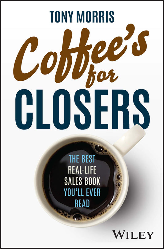 Coffee's for Closers; The Best Real Life Sales Book You'll Ever Read (Hardback) 9780857089557