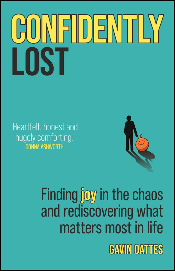 Confidently Lost; Finding Joy in the Chaos and Rediscovering What Matters Most in Life (Paperback / softback) 9780857089984
