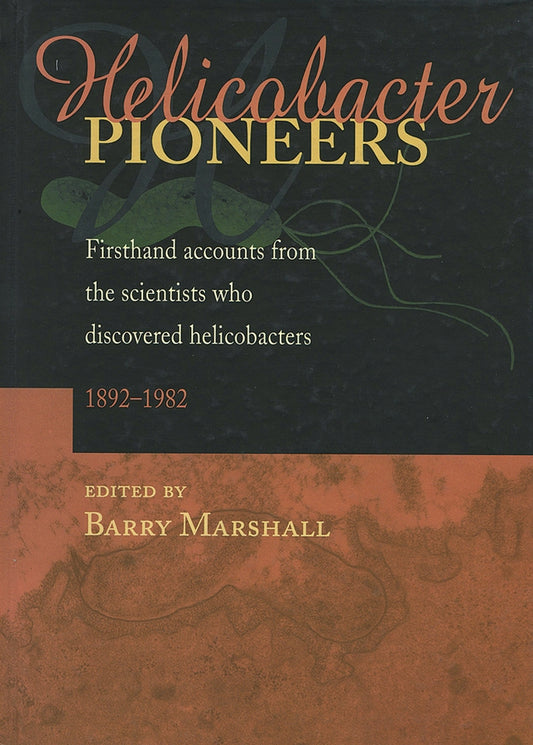 Helicobacter Pioneers; Firsthand Accounts from the Scientists who Discovered Helicobacters 1892 - 1982 (Paperback / softback) 9780867930351