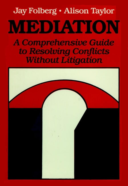 Mediation; A Comprehensive Guide to Resolving Conflicts Without Litigation (Hardback) 9780875895949