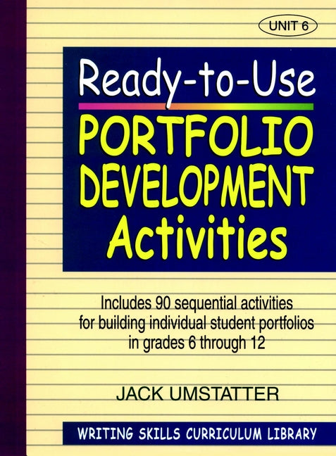 Ready-to-Use Portfolio Development Activities; Unit 6, Includes 90 Sequential Activities for Building Individual Student Portfolios in Grades 6 through 12 (Paperback / softback) 9780876284872