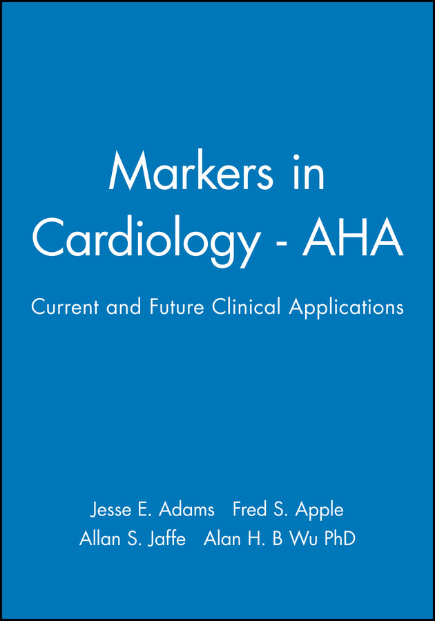 Markers in Cardiology - AHA; Current and Future Clinical Applications (Hardback) 9780879934729