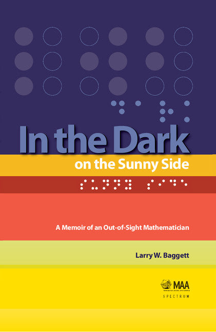 In the Dark on the Sunny Side: A Memoir of an Out-of-Sight Mathematician (Hardback) 9780883855812
