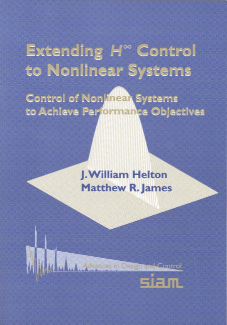 Extending H-infinity Control to Nonlinear Systems; Control of Nonlinear Systems to Achieve Performance Objectives (Paperback / softback) 9780898714401