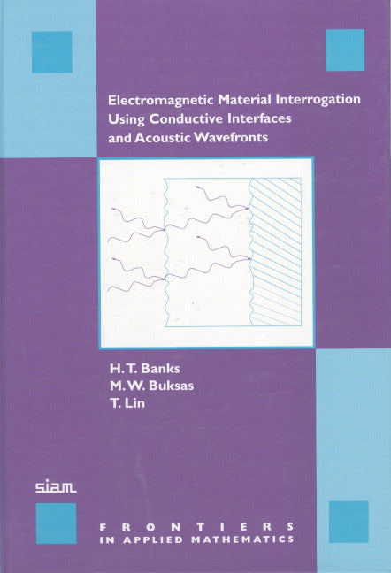 Electromagnetic Material Interrogation Using Conductive Interfaces and Acoustic Wavefronts (Hardback) 9780898714593