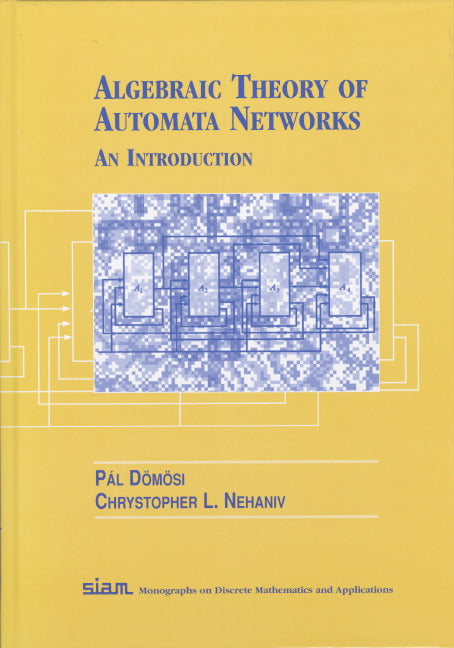Algebraic Theory of Automata Networks; A Introduction (Hardback) 9780898715699