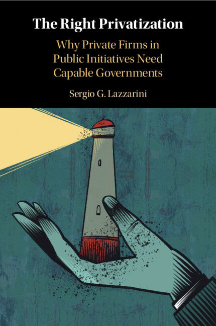 The Right Privatization; Why Private Firms in Public Initiatives Need Capable Governments (Paperback / softback) 9781009010993