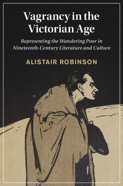 Vagrancy in the Victorian Age; Representing the Wandering Poor in Nineteenth-Century Literature and Culture (Paperback / softback) 9781009011242