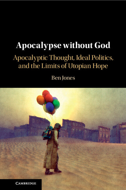 Apocalypse without God; Apocalyptic Thought, Ideal Politics, and the Limits of Utopian Hope (Paperback / softback) 9781009017039