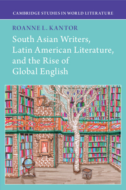 South Asian Writers, Latin American Literature, and the Rise of Global English (Paperback / softback) 9781009018449