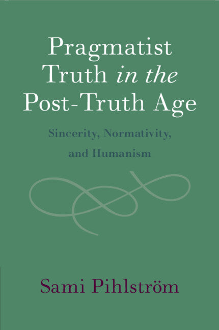 Pragmatist Truth in the Post-Truth Age; Sincerity, Normativity, and Humanism (Paperback / softback) 9781009048347