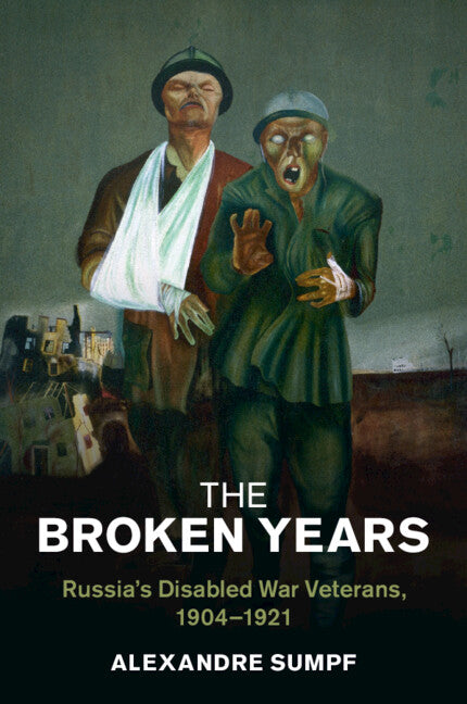 The Broken Years; Russia's Disabled War Veterans, 1904–1921 (Paperback / softback) 9781009048385