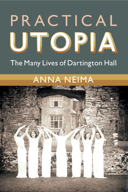 Practical Utopia; The Many Lives of Dartington Hall (Paperback / softback) 9781009048729