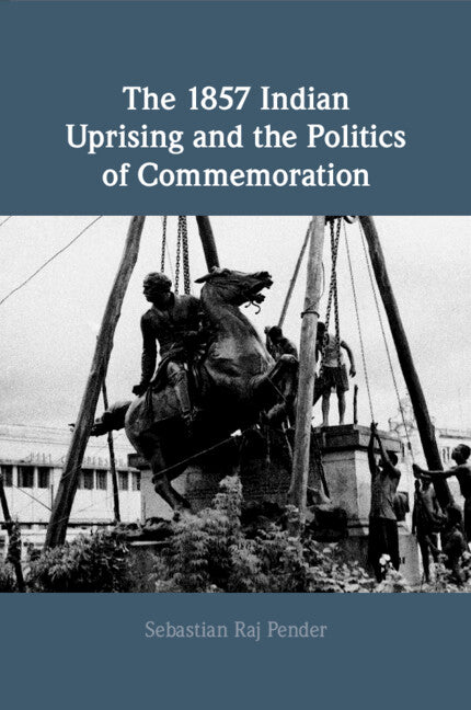 The 1857 Indian Uprising and the Politics of Commemoration (Paperback / softback) 9781009055505