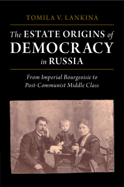 The Estate Origins of Democracy in Russia; From Imperial Bourgeoisie to Post-Communist Middle Class (Paperback / softback) 9781009068987