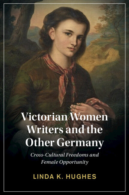 Victorian Women Writers and the Other Germany; Cross-Cultural Freedoms and Female Opportunity (Paperback / softback) 9781009069328