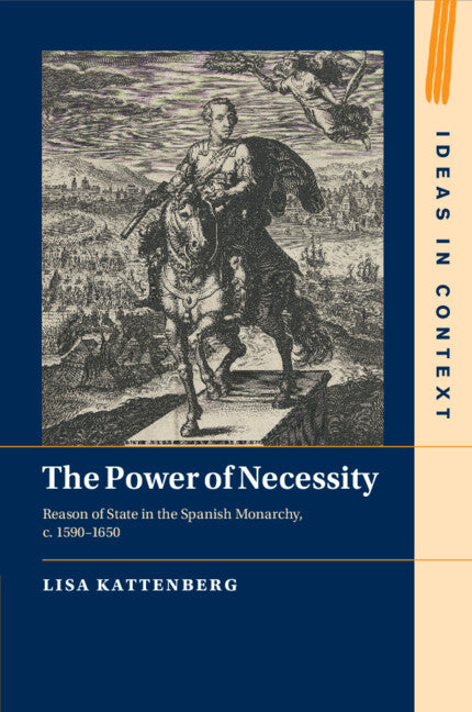 The Power of Necessity; Reason of State in the Spanish Monarchy, c. 1590–1650 (Paperback / softback) 9781009073059