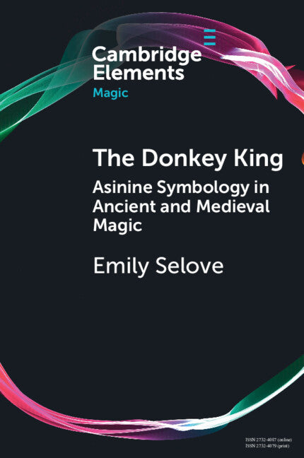 The Donkey King; Asinine Symbology in Ancient and Medieval Magic (Paperback / softback) 9781009074933