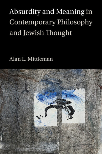 Absurdity and Meaning in Contemporary Philosophy and Jewish Thought (Hardback) 9781009098267