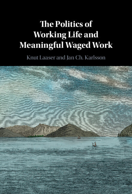 The Politics of Working Life and Meaningful Waged Work (Hardback) 9781009098571