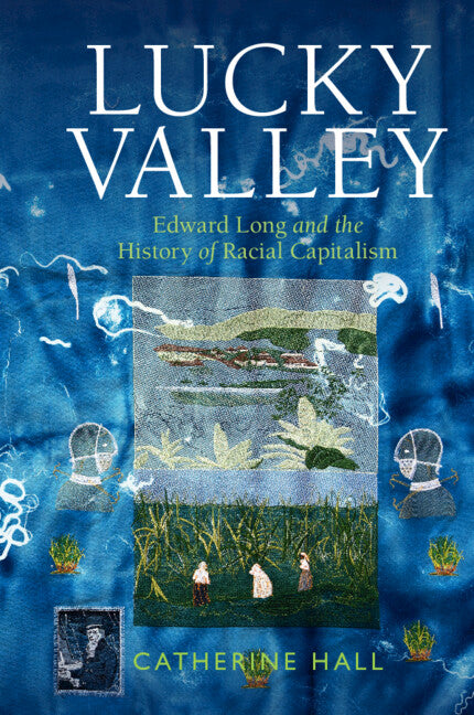 Lucky Valley; Edward Long and the History of Racial Capitalism (Hardback) 9781009098854
