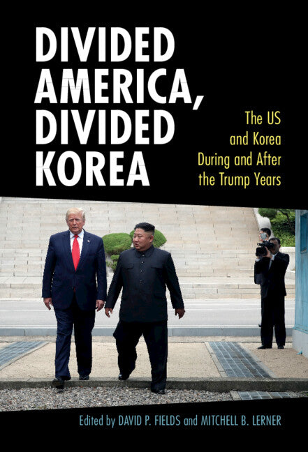 Divided America, Divided Korea; The US and Korea During and After the Trump Years (Hardback) 9781009100571