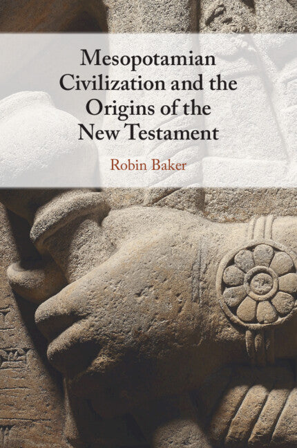Mesopotamian Civilization and the Origins of the New Testament (Paperback / softback) 9781009102018