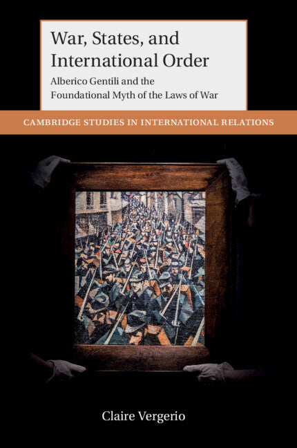 War, States, and International Order; Alberico Gentili and the Foundational Myth of the Laws of War (Paperback / softback) 9781009107594