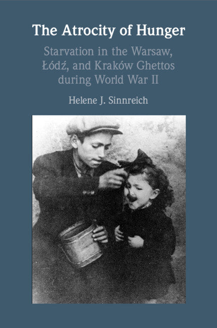 The Atrocity of Hunger; Starvation in the Warsaw, Lodz and, Krakow Ghettos during World War II (Paperback / softback) 9781009108669
