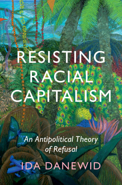 Resisting Racial Capitalism; An Antipolitical Theory of Refusal (Hardback) 9781009123358