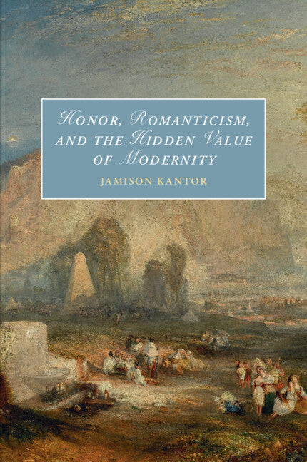 Honor, Romanticism, and the Hidden Value of Modernity (Paperback / softback) 9781009124140