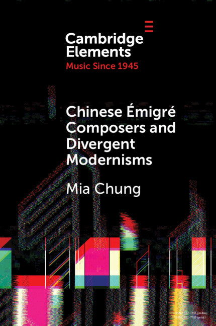 Chinese Émigré Composers and Divergent Modernisms; Chen Yi and Zhou Long (Paperback / softback) 9781009158800